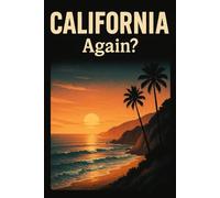 California, Again? - Funny Notebook Journal for Traveling, Friends, New Job, Christmas, Birthday (6 x 9 inch)