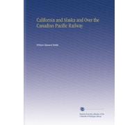 California and Alaska and Over the Canadian Pacific Railway