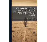California and the Californians and The Alps of King-Kern Divide