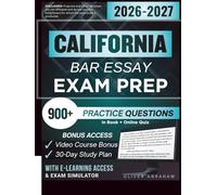 CALIFORNIA BAR ESSAY EXAM PREP 2026 - 2027: Expanded Edition Comprising Detailed Review Based on IRAC Strategies, 900+ Verified Questions and Answers and Hours of E-Learning Access to Pass the Exam