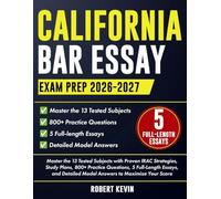 CALIFORNIA BAR ESSAY EXAM PREP 2026-2027: Master the 13 Tested Subjects with Proven IRAC Strategies, Study Plans, 800+ Practice Questions, 5 Full-Length Essays, and Detailed Model Answers to Maximize