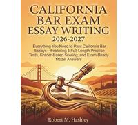 California Bar Exam Essay Writing 2026-2027: Everything You Need to Pass California Bar Essays-Featuring 5 Full-Length Practice Tests, Grader-Based Scoring, and Exam-Ready Model Answers
