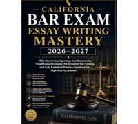 California Bar Exam Essay Writing Mastery 2026-2027: IRAC-Based Issue Spotting, Rule Statements, Timed Essay Strategies, Performance Test Training, ... Practice Questions for High-Scoring Answers