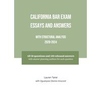 California Bar Exam Essays and Answers with Structural Analysis 2020-2024: All 50 questions and 100 released answers with answer planning outlines for each question