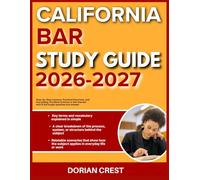 CALIFORNIA BAR EXAM STUDY GUIDE 2026-2027: Step By Step Lessons, Practical Exercises Practical Exercises And Everything You Need To Know To Get Started With 9 Full Length Questions And Answer