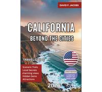 California Beyond the Cities 2026: Hidden Gems Travel Guide: Coastal Towns, Deserts & Nature Escapes