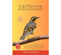 California Birding Hotspots: Plan the Perfect Birding Trip with Top Locations, Species Checklists, Seasonal Migration Timing, and Easy-to-Follow Itineraries Across California