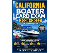 CALIFORNIA BOATER EXAM 2026 - 2027: Ultimate Study Guide & Practice Tests for the California Boater Card Mark E.