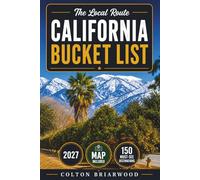 California Bucket List: 150 Golden State Highlights: Pacific Coast Drives, Wine Country, Hollywood Landmarks, Redwood Forests & Desert Escapes - With Scenic Day Trips, Photo Spots & Smart Travel Tips
