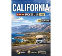 California Bucket List: 150 Iconic Destinations Across Coastal Drives, National Parks, Cities, and Unforgettable California Adventures