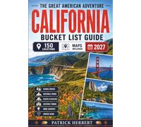 California Bucket List: What If You Saw the Side of California Most Visitors Miss? 150 Experiences Across Yosemite, Big Sur, the Redwoods, Wine Country, Desert Landscapes & More-Featuring Interactive