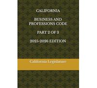 CALIFORNIA BUSINESS AND PROFESSIONS CODE PART 2 OF 3 2025-2026 EDITION