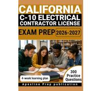 CALIFORNIA C-10 ELECTRICAL CONTRACTOR LICENSE EXAM PREP 2026-2027: 300 Practice Questions & Rationales for Electrical Code, Wiring Methods, and Business Law with a 4-Week Learning Plan
