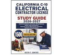 CALIFORNIA C-10 ELECTRICAL CONTRACTOR LICENSE STUDY GUIDE 2026-2027: CSLB Exam Review with Code, Wiring Methods, Safety, Load Calculations, Business ... Practice Questions, Answers & Explanations