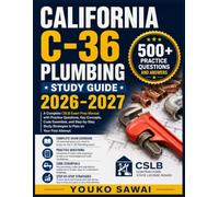 CALIFORNIA C-36 PLUMBING STUDY GUIDE 2026-2027: A Complete CSLB Exam Prep Manual with Practice Questions, Key Concepts, Code Essentials, and Step-by-Step Study Strategies to Pass on Your First Attempt