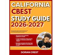CALIFORNIA CBEST STUDY GUIDE 2026-2027: Step By Step Lessons, Practical Exercises Practical Exercises And Everything You Need To Know To Get Started With 9 Full Length Questions And Answer