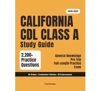 California CDL Class A Study Guide 2026-2027: Complete Exam Prep for General Knowledge, Air Brakes, Combination Vehicles & All Endorsements - 2,200+ Practice Questions & 17 Full Practice Exams