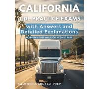 California CDL Practice Exams with Answers and Detailed Explanations: General Knowledge, Air Brakes, and Combination Vehicles