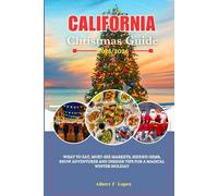 California Christmas Guide 2025/2026: What to Eat, Must-See Markets, Hidden Gems, Snow Adventures and Insider Tips for a Magical Winter Holiday