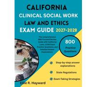 California Clinical Social Work Law And Ethics Exam Guide: The comprehensive BBS-Focused Review Guide with California Laws, LCSW Exam Practice Questions, and Detailed Answer Explanations