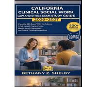 California Clinical Social Work Law and Ethics Exam Study Guide 2026-2027: Pass the BBS Exam With Confidence: 5 Full-Length Practice Tests, Master-Level Preparation, Critical Thinking Perspectives