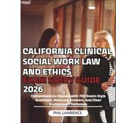 CALIFORNIA CLINICAL SOCIAL WORK LAW AND ETHICS EXAM STUDY GUIDE 2026: Comprehensive Review with 700 Exam-Style Questions, Accurate Answers, and Clear Professional Rationale