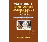 CALIFORNIA CONTRACTOR LICENSE STUDY GUIDE: Your Path To Certification