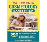 California Cosmetology Exam Prep 2026/2027: Study Guide to Haircare, Nail Services, Skincare, Law, Safety With 500 Practice Questions and Detailed Answer