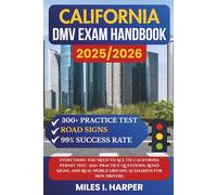 California DMV Exam Handbook 2025/2026: Everything You Need to Ace the California Permit Test-300+ Practice Questions, Road Signs, and Real-World Driving Scenarios for New Drivers