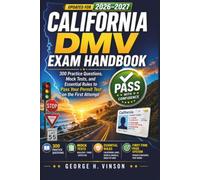 California DMV Exam Handbook 2026-2027: 300 Practice Questions, Mock Tests, and Essential Rules to Pass Your Permit Test on the First Attempt