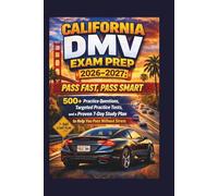 CALIFORNIA DMV EXAM PREP 2026-2027: PASS FAST, PASS SMART: 500+ Practice Questions, Targeted Practice Tests, and a Proven 7-Day Study Plan to Help You Pass Without Stress