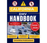 California DMV Handbook 2025-2026: Build Confidence by Mastering Test Prep, Traffic Laws, Signs and Essential Safety Skills in one Guide: 1 (Driver Success Guides)