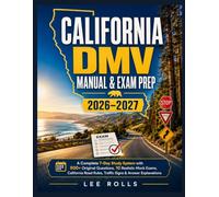 CALIFORNIA DMV MANUAL & EXAM PREP: A Complete 7-Day Study System with 500+ Original Questions, 10 Realistic Mock Exams, California Road Rules, Traffic Signs & Answer Explanations.