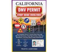 CALIFORNIA DMV PERMIT STUDY GUIDE 2026/2027: The Complete Driver’s License Exam Prep with 350+ Real Questions, Road Sign Practice, Real Test Simulations, and Easy Step-by-Step Explanations