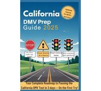 California DMV Prep Guide 2025: Your Complete Roadmap to Passing the California DMV Test in 3days - On First Try! (Driver's license workbook)