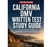CALIFORNIA DMV WRITTEN TEST STUDY GUIDE: Road Signs, Traffic Laws, Right-of-Way, and Safe Driving, with 250 Practice Questions and Fully Explained Answer Keys