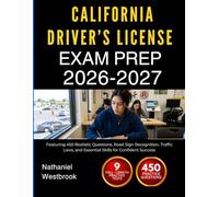 CALIFORNIA DRIVER’S LICENSE EXAM PREP 2026-2027: Featuring 450 Realistic Questions, Road Sign Recognition, Traffic Laws, and Essential Skills for Confident Success