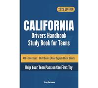 California Drivers Handbook Study Book for Teens: 400+ Practice Questions with Detailed Explanations, Road Signs, Cheat Sheets and 3 Full Practice Exams to Help Your Teen Pass on the First Try