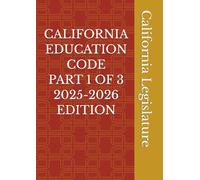CALIFORNIA EDUCATION CODE PART 1 OF 3 2025-2026 EDITION