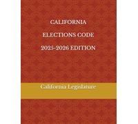 CALIFORNIA ELECTIONS CODE 2025-2026 EDITION