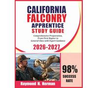 California Falconry Apprentice Study Guide 2026-2027: Comprehensive Preparation, From First Raptor to General Class with Expert Guidance