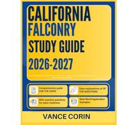 CALIFORNIA FALCONRY STUDY GUIDE 2026-2027: A Practical Approach to Exam Success with 9 Full-Length Questions, Detailed Solutions, And Easy-to-Follow Explanations