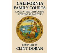 California Family Courts:: A Plain English Guide For Pro Se Parents