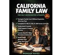 California Family Law for Self-Represented Litigants: Custody, Child Support, Divorce & Court Filings Step-by-Step Guide: Complete DIY Legal Guide to ... & Self-Representation Without an Attorney