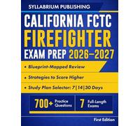 California FCTC Firefighter Exam Prep 2026-2027: Blueprint-Mapped Review with Study Plans, 700+ Practice Questions, 7 Full-Length Exams, Answer Key, Detailed Rationales and Strategies to Score Higher