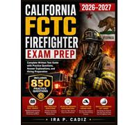 CALIFORNIA FCTC FIREFIGHTER EXAM PREP 2026-2027: Complete Written Test Guide with Practice Questions, Answer Explanations, and Hiring Preparation