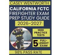 California FCTC Firefighter Exam Prep Study Guide 2026-2027: A Proven Strategies to Pass the Written Exam, Crush the CPAT, and Dominate the Oral Board | Includes Q & A, and Physical Conditioning Plans