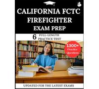 California FCTC Firefighter Exam Prep: Your All-in-One Prep to Success with Practice Questions, Detailed Explanations, and Expert Strategies