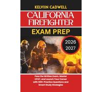 CALIFORNIA FIREFIGHTER EXAM PREP 2026/2027: Pass the Written Exam, Master CPAT, and Launch Your Career with 300+ Practice Questions and Smart Study Strategies
