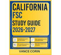CALIFORNIA FSC STUDY GUIDE 2026-2027: A Practical Approach to Exam Success with 9 Full-Length Questions, Detailed Solutions, And Easy-to-Follow Explanations